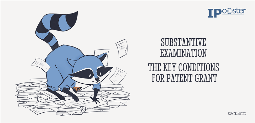 Substantive examination the key conditions for patent grant